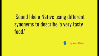 How to describe a very tasty food in English using synonyms