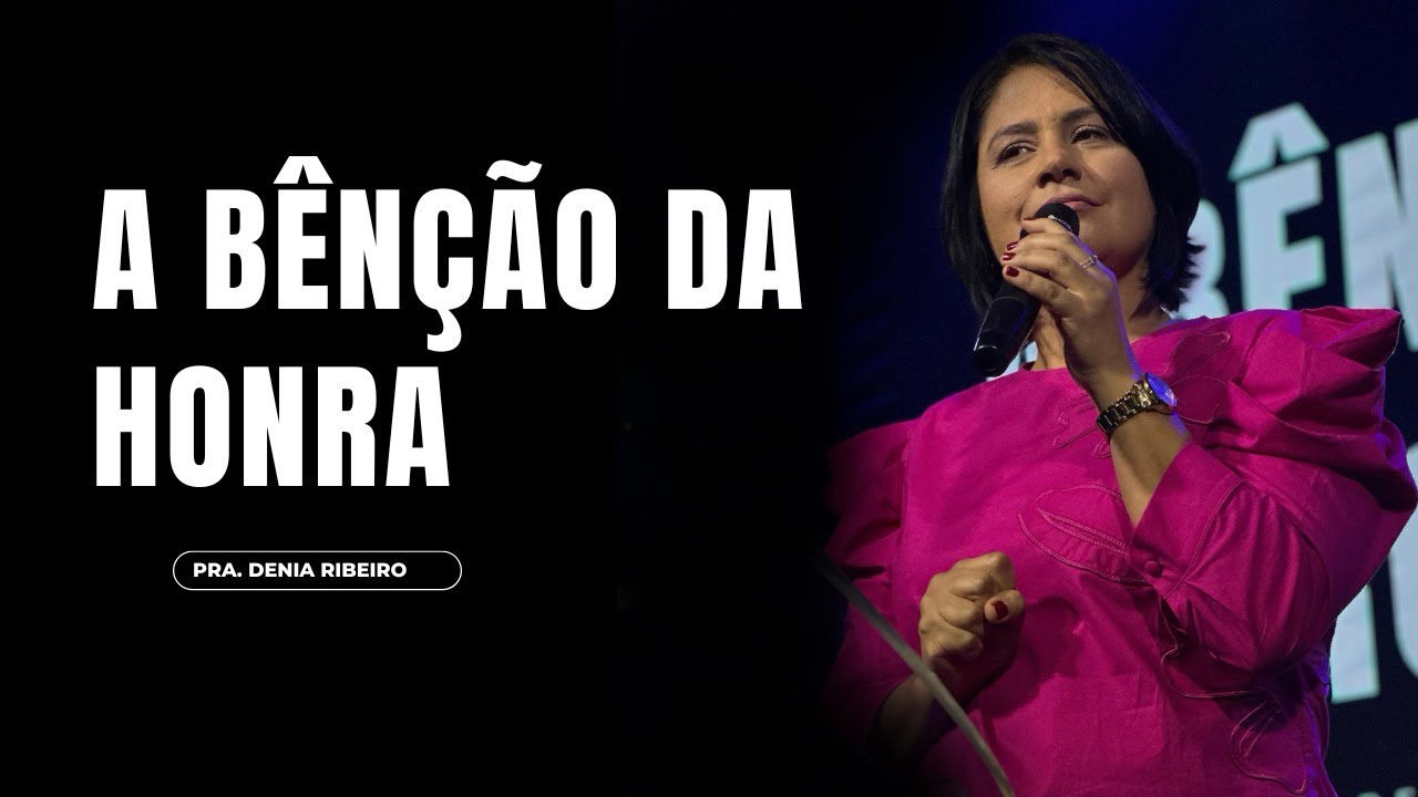A bênção da honra l pra. Denia Ribeiro
