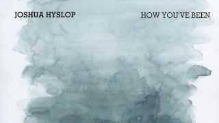 Joshua Hyslop - How You&#39;ve Been (Live)