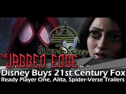 The Jagged Edge Ep 42: Disney Buys 21 Century Fox, Ready Player One, Alita, Spider-Verse Trailers