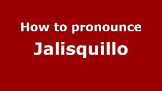 How to pronounce Jalisquillo