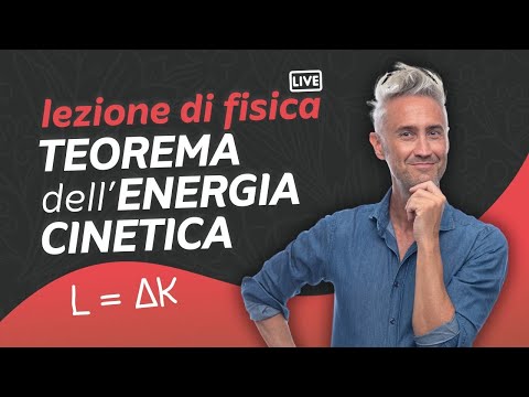 Lezione di FISICA LIVE su Energia Cinetica e TEOREMA dell'ENERGIA CINETICA