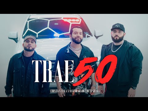 Beto Sierra x Maximo Grado x Christian Ayala - Trae 50 (Video Oficial)