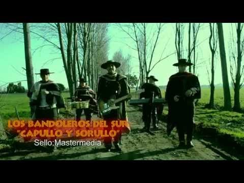 LOS BANDOLEROS DEL SUR - CAPULLO Y SORULLO HD