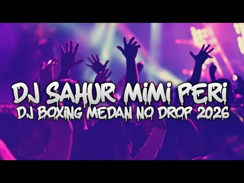 BOXING MEDAN TINGGI !! DJ SAHUR MIMI PERI VIRAL FULL BASS TERBARU 2026