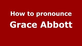 How to pronounce Grace Abbott
