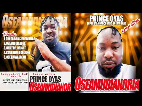 PRINCE OYAS - OSEAMUDIANORIA - LATEST FULL ALBUM