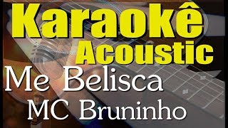 MC Bruninho - Me Belisca (Karaokê Acústico) playback