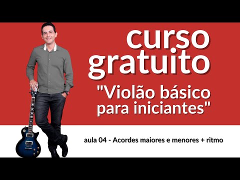 Curso gratuito "Violão Básico para Iniciantes" - aula 04 (Acordes maiores e menores + ritmo)