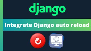 Django browser reload  - Auto refresh code, templates and static files