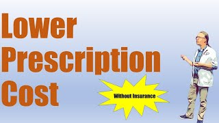 Lower Prescription Medication Cost Without Insurance