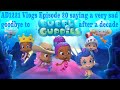 AD1221 Vlogs Episode 20 Saying A Very Sad Goodbye To Bubble Guppies After A Decade