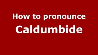 How to pronounce Caldumbide