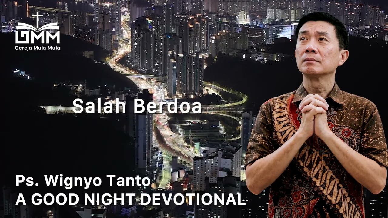 a Good Night Devotional | Salah Berdoa | Ps. Dr. Wignyo Tanto