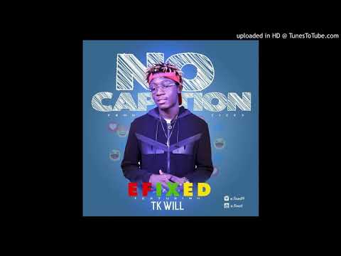 E Fixed Ft. TK - Will No Caption  (NEW MUSIC 2019)