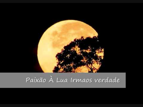 Irmaos Verdade   Paixão á Lua