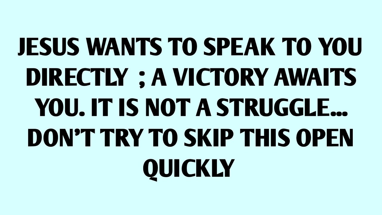 JESUS WANTS TO SPEAK TO YOU DIRECTLY ; A VICTORY AWAITS YOU IT IS NOT A STRUGGLE | GOD MESSAGE
