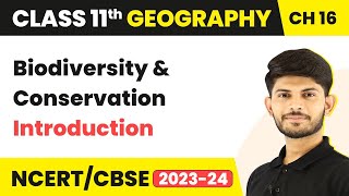 Biodiversity and Conservation - Introduction | Class 11 Geography Chapter 16