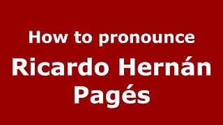 How to pronounce Ricardo Hernán Pagés