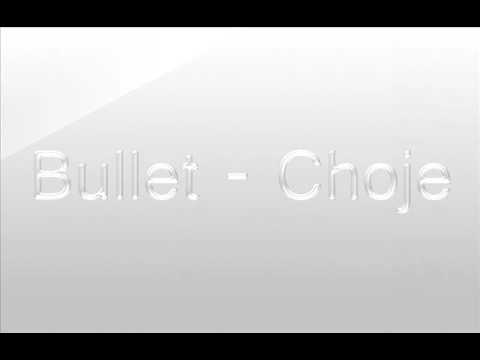 Bullet - Choje