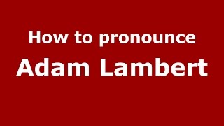 How to pronounce Adam Lambert