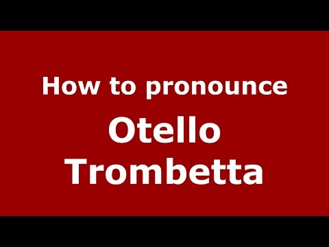 How to pronounce Otello Trombetta (Italian/Italy)  - PronounceNames.com
