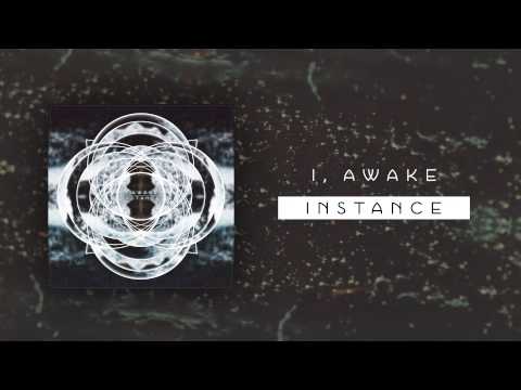 I, Awake - Instance
