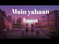 Main Yahaan Hoon Slowed Reverb Music LoFi Song Remix Version
