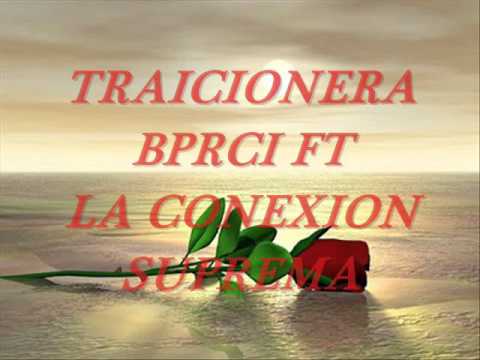 BPRCI FT LA CONEXION SUPREMA (TRAICIONERA)