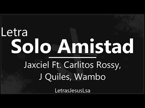 Solo Amistad (Remix) - Jaxciel Ft. Carlitos Rossy, J Quiles Y Wambo. | Audio & Letra ♪ ♫