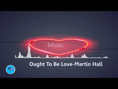 Ought To Be Love Martin Hall [2010s Pop Music]