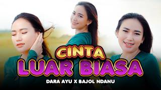Download lagu CINTA LUAR BIASA - Dara Ayu X Bajol Ndanu mp3