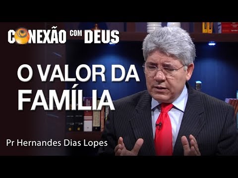 The Value of Family - Pastor Hernandes Dias Lopes