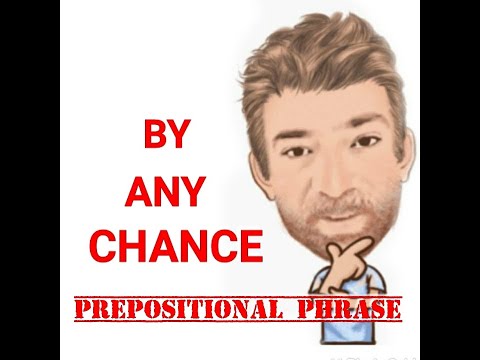 English Tutor Nick P Prepositional Phrase (112) By Any Chance