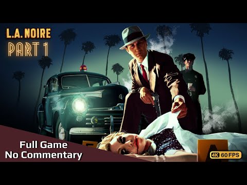L.A. Noire Full Game Longplay Part 1/2 [4K 60FPS] - No Commentary
