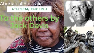 To the Others by Jack Davis/ Aboriginal Australia/bcu/4th sem/English