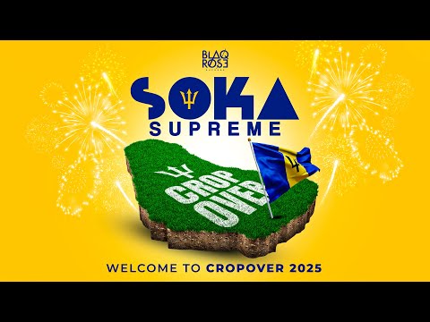 SOKA SUPREME 2025 - WELCOME TO CROP OVER | THE BEST BARBADOS SOCA 2025 | BLAQROSE SUPREME