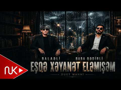 Balaeli & Baba Qedirli - Men Hacan Esqe Xeyanet Elemisem ( Yeni 2026 )