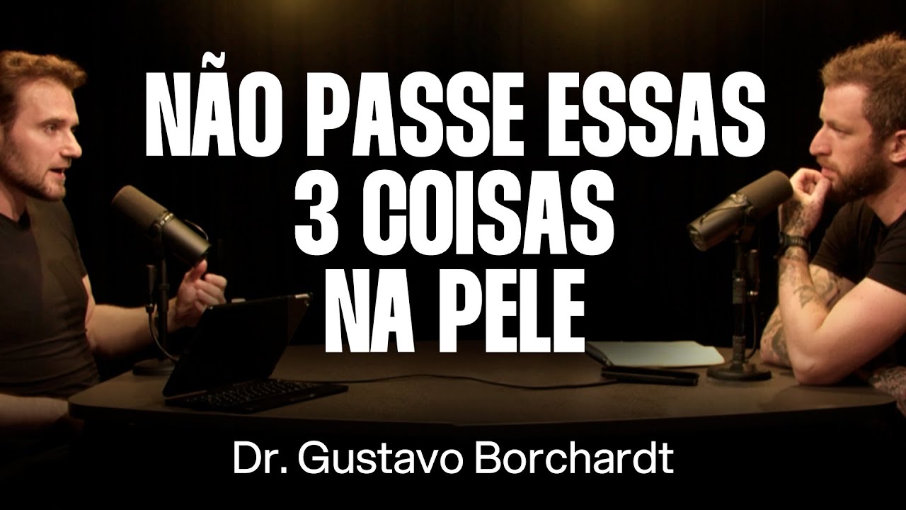 A Forma Correta de Cuidar da Pele - Dr. Gustavo Borchardt [Ep. 107]
