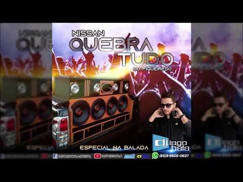 CD NISSAN QUEBRA TUDO DO FIGUEIREDO - ESPECIAL NA BALADA - DJ IAGO BALA