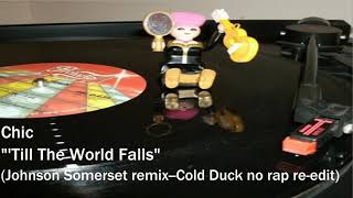 Chic - 'Till The World Falls (Johnson Somerset remix--Cold Duck no rap re-edit)