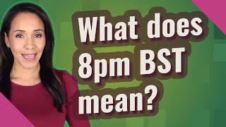 What does 8pm BST mean