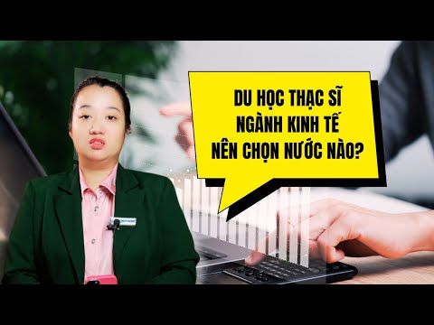 Du học Thạc sĩ ngành kinh tế nên chọn nước nào?