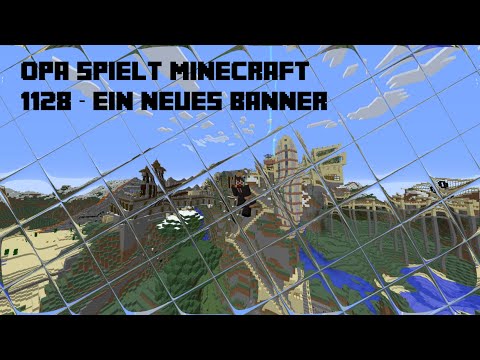 Opa spielt Minecraft 1128 – Ein neues Banner