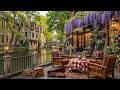 FRESH MORNING AT COZY SPRING COFFEE SHOP AMBIENCE 🌿 SMOOTH J ..