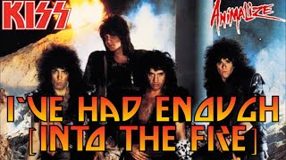 KISS - I&#39;ve Had Enough (Into The Fire)