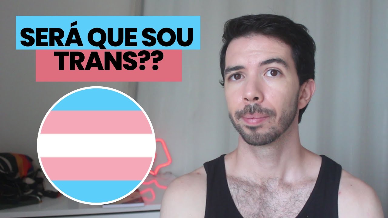 SERÁ QUE SOU TRANS?