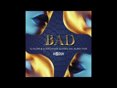 Bad - Dj Alone & Dj Puto-X Feat.  Dj Fofo-Jah, Allikey Tyler by Kizouk Prod (2020)