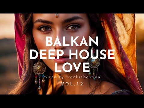 Balkan Deep House Love 2024 Vol.12 mixed by franksebastian