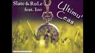 Slate & RuLe feat. Ioo-Ultimu' ceas